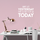 Vinyl Wall Art Decal - Don't Let Yesterday Take Up Too Much Of Today - 17" x 24" - Modern Inspirational Quote For Home Bedroom Living Room Office Workplace School Classroom Decoration Sticker White 17" x 24" 3