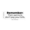 Vinyl Wall Art Decal - Remember Their Opinions Don't Pay Your Bills - Modern Inspirational Bold Quote For Home Bedroom Living Room Office Decoration Sticker