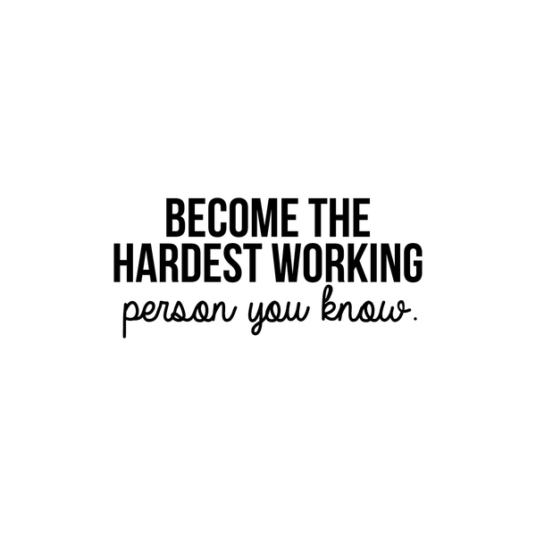 Vinyl Wall Art Decal - Become The Hardest Working Person - Modern Motivational Positive Quote For Home Bedroom Living Room Office Workplace Decoration Sticker