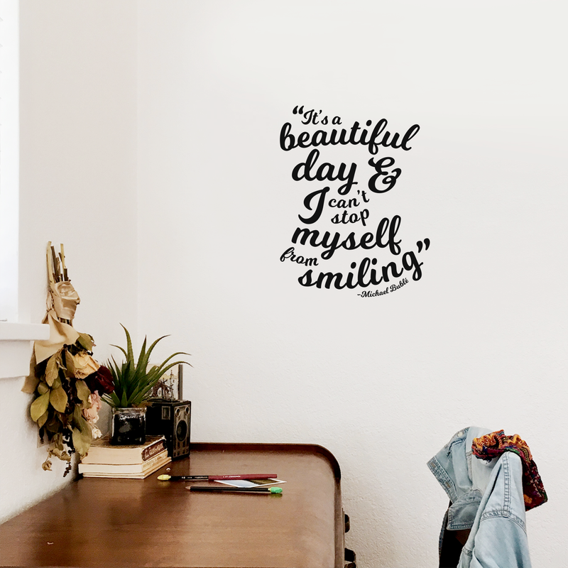 Vinyl Wall Art Decal - It's A Beautiful Day And I Can't Stop Myself From Smiling - Michael Buble Inspirational Quote For Home Bedroom Living Room Apartment Decor   3