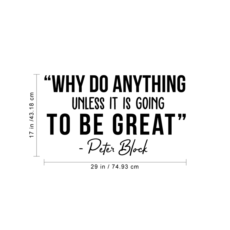 Vinyl Wall Art Decal - Why Do Anything Unless It Is Going To Be Great - 17" x 35" - Peter Block Motivational Quote For Work School Bedroom Classroom Home Office Decoration Sticker Black 17" x 29"