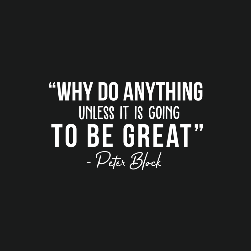 Vinyl Wall Art Decal - Why Do Anything Unless It Is Going To Be Great - 17" x 35" - Peter Block Motivational Quote For Work School Bedroom Classroom Home Office Decoration Sticker White 17" x 29" 5