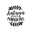 Vinyl Wall Art Decal - Autumn Skies And Pumpkin Pies - Modern Minimal Seasonal Quote For Home Bedroom Kids Room Office Workplace School Fall Decoration Sticker   4