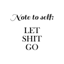 Vinyl Wall Art Decal - Note To Self Let Sh!t Go - Modern Trendy Positive Motivational Adult Self Esteem Quote For Home Bedroom Indoor Closet Decoration Sticker   2