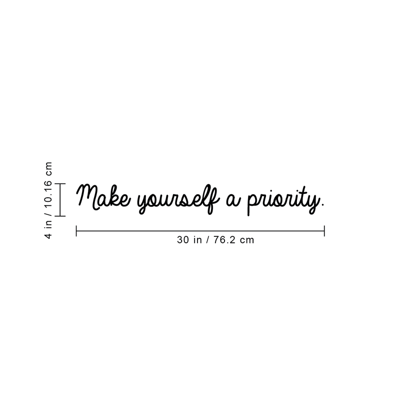 Vinyl Wall Art Decal - Make Yourself A Priority - 4" x 30" - Trendy Inspirational Quote For Home Bedroom Living Room Office Workplace Decoration Sticker Black 4" x 30"