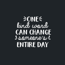 Vinyl Wall Art Decal - One Kind Word Can Change Someone's Entire Day - 22" x 26" - Modern Inspirational Quote For Home Bedroom Living Room Office Workplace School Decoration Sticker White 22" x 26"