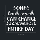 Vinyl Wall Art Decal - One Kind Word Can Change Someone's Entire Day - 22" x 26" - Modern Inspirational Quote For Home Bedroom Living Room Office Workplace School Decoration Sticker White 22" x 26" 5