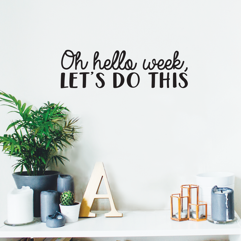 Vinyl Wall Art Decal - Oh Hello Week Let's Do This - 7. Encourage Positive Motivational Self Esteem Quote For Home Bedroom Indoor Closet Work Office Decoration Sticker   2