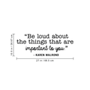 Vinyl Wall Art Decal - Be Loud About The Things That Are Important To You - 10. Karen Walrond Positive Motivational Quote For Home Office Bedroom Work Decoration Sticker