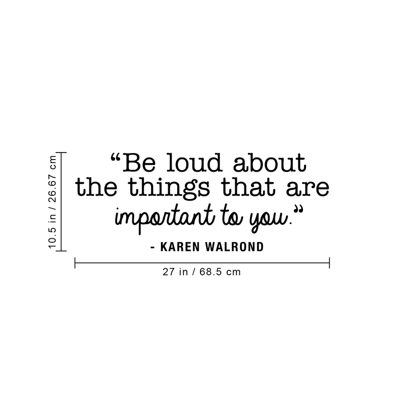 Vinyl Wall Art Decal - Be Loud About The Things That Are Important To You - 10.5" x 27" - Karen Walrond Positive Motivational Quote For Home Office Bedroom Work Decoration Sticker Black 10.5" x 27"