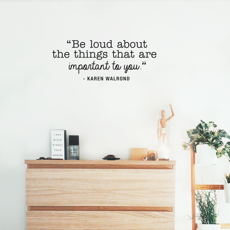 Vinyl Wall Art Decal - Be Loud About The Things That Are Important To You - 10.5" x 27" - Karen Walrond Positive Motivational Quote For Home Office Bedroom Work Decoration Sticker Black 10.5" x 27" 3