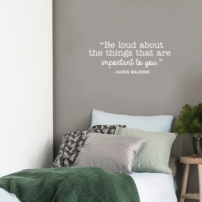 Vinyl Wall Art Decal - Be Loud About The Things That Are Important To You - 10.5" x 27" - Karen Walrond Positive Motivational Quote For Home Office Bedroom Work Decoration Sticker White 10.5" x 27" 2