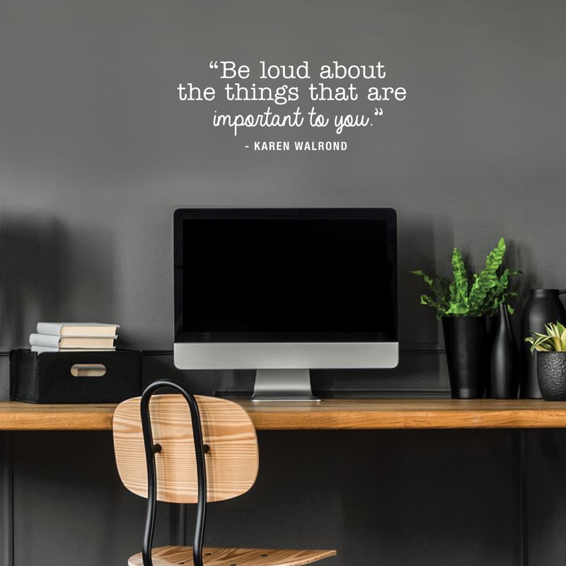 Vinyl Wall Art Decal - Be Loud About The Things That Are Important To You - 10.5" x 27" - Karen Walrond Positive Motivational Quote For Home Office Bedroom Work Decoration Sticker White 10.5" x 27" 3