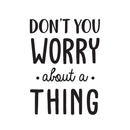 Vinyl Wall Art Decal - Don't You Worry About A Thing - Modern Inspirational Quote For Home Bedroom Living Room Closet Office Playroom Decoration Sticker   4