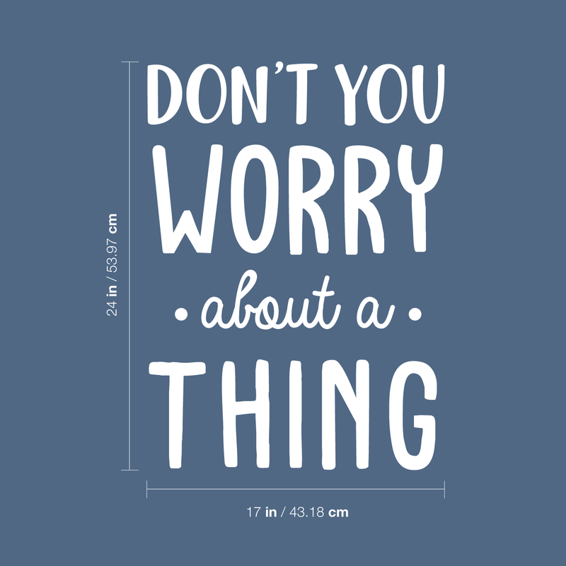 Vinyl Wall Art Decal - Don't You Worry About A Thing - 24" x 17" - Modern Inspirational Quote For Home Bedroom Living Room Closet Office Playroom Decoration Sticker White 24" x 17"