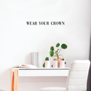 Vinyl Wall Art Decal - Wear Your Crown - 2. Women's Positive Motivational Chic Self Esteem Quote For Home Bedroom Closet Dorm Room Mirror Window Decoration Sticker   2