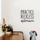 Vinyl Wall Art Decal - Practice Reckless Optimism - Modern Positive Inspirational Quote For Home Bedroom Living Room Kids Room Office School Decoration Sticker   3