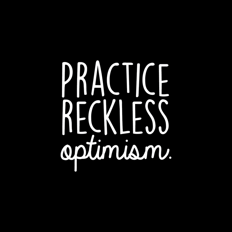 Vinyl Wall Art Decal - Practice Reckless Optimism - 17" x 17" - Modern Positive Inspirational Quote For Home Bedroom Living Room Kids Room Office School Decoration Sticker White 17" x 17" 4