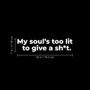 Vinyl Wall Art Decal - My Soul's Too Lit To Give A Sh!t - 7" x 30" - Modern Positive Motivational Life Quote For Home Bedroom Closet Dorm Room Living Room Apartment Decoration Sticker White 7" x 30" 4