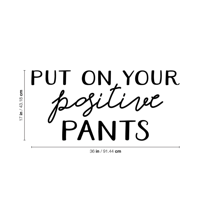 Vinyl Wall Art Decal - Put On Your Positive Pants - Trendy Motivational Optimistic Quote For Home Bedroom Closet Bathroom Office Workplace Decoration Sticker