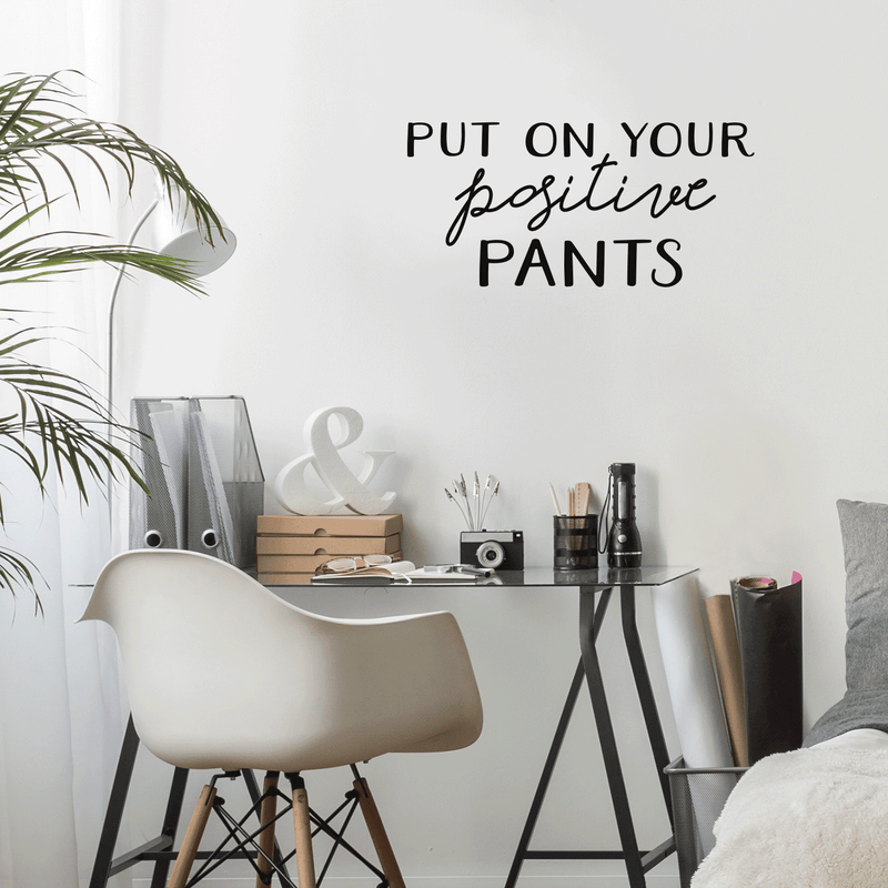 Vinyl Wall Art Decal - Put On Your Positive Pants - Trendy Motivational Optimistic Quote For Home Bedroom Closet Bathroom Office Workplace Decoration Sticker   2