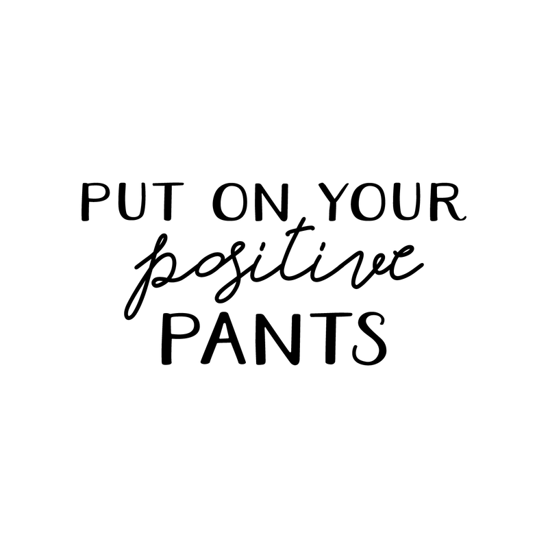 Vinyl Wall Art Decal - Put On Your Positive Pants - Trendy Motivational Optimistic Quote For Home Bedroom Closet Bathroom Office Workplace Decoration Sticker   4