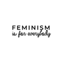 Vinyl Wall Art Decal - Feminism Is For Everybody - 9" x 30" - Trendy Women Men Motivational Optimistic Quote For Home Bedroom Closet Office Decoration Sticker Black 9" x 30" 2