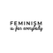 Vinyl Wall Art Decal - Feminism Is For Everybody - 9" x 30" - Trendy Women Men Motivational Optimistic Quote For Home Bedroom Closet Office Decoration Sticker Black 9" x 30" 2