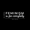 Vinyl Wall Art Decal - Feminism Is For Everybody - 9" x 30" - Trendy Women Men Motivational Optimistic Quote For Home Bedroom Closet Office Decoration Sticker White 9" x 30" 3