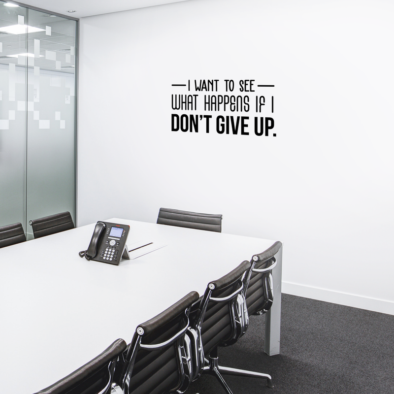 Vinyl Wall Art Decal - I Want To See What Happens If I Don't Give Up - 15" x 30" - Trendy Motivational Quote For Home Living Room Office Workplace School Gym Decoration Sticker Black 15" x 30" 5