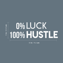 Vinyl Wall Art Decal - O Luck 100 Hustle - 10" x 30" - Trendy Motivational Quote For Home Bedroom Closet Office Workplace School Classroom Decoration Sticker White 10" x 30" 3