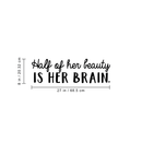 Vinyl Wall Art Decal - Half Of Her Beauty Is Her Brain - Modern Motivational Women Quote For Home Bedroom Closet Living Room Apartment Office Decoration Sticker