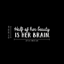 Vinyl Wall Art Decal - Half Of Her Beauty Is Her Brain - 8" x 27" - Modern Inspirational Quote For Home Bedroom Closet Living Room Apartment Office Decoration Sticker White 8" x 27" 4