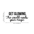 Vinyl Wall Art Decal - Get Glowing The World Needs Your Magic - 10.5" x 24" - Trendy Positive Inspirational Self-Esteem Quote For Home Bedroom Closet Living Room Office Decoration Sticker Black 10.5" x 24"