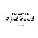 Vinyl Wall Art Decal - I'm Way Up I Feel Blessed - Modern Positive Spiritual Quote For Home Apartment Bedroom Living Room Office Decoration Sticker   5