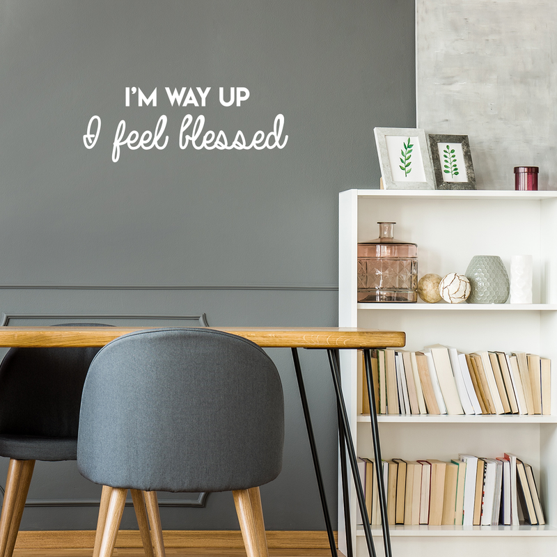 Vinyl Wall Art Decal - I'm Way Up I Feel Blessed - 11" x 30" - Modern Positive Spiritual Quote For Home Apartment Bedroom Living Room Office Decoration Sticker White 11" x 30" 5