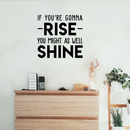 Vinyl Wall Art Decal - If You're Gonna Rise You Might As Well Shine - Modern Motivational Quote For Home Bedroom Living Room Office Workplace Decoration Sticker   2