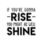 Vinyl Wall Art Decal - If You're Gonna Rise You Might As Well Shine - Modern Motivational Quote For Home Bedroom Living Room Office Workplace Decoration Sticker   5