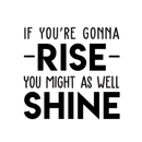 Vinyl Wall Art Decal - If You're Gonna Rise You Might As Well Shine - Modern Motivational Quote For Home Bedroom Living Room Office Workplace Decoration Sticker   4