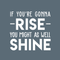 Vinyl Wall Art Decal - If You're Gonna Rise You Might As Well Shine - 23" x 22" - Modern Motivational Quote For Home Bedroom Living Room Office Workplace Decoration Sticker White 23" x 22" 5