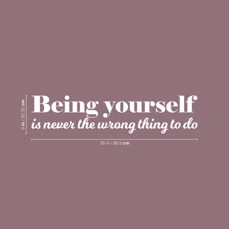 Vinyl Wall Art Decal - Being Yourself Is Never The Wrong Thing To Do  - 8" x 35" - Modern Inspirational Quote For Home Living Room Bedroom Office Decoration Sticker White 8" x 35" 4