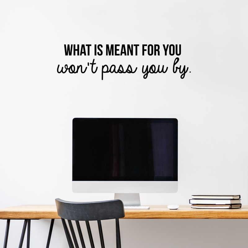 Vinyl Wall Art Decal - What Is Meant For You Won't Pass You By - 8" x 30" - Modern Inspirational Quote For Home Bedroom Living Room Office Workplace Decoration Sticker Black 8" x 30" 3