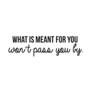 Vinyl Wall Art Decal - What Is Meant For You Won't Pass You By - Modern Inspirational Quote For Home Bedroom Living Room Office Workplace Decoration Sticker   5