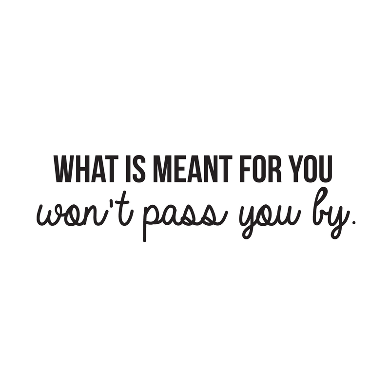 Vinyl Wall Art Decal - What Is Meant For You Won't Pass You By - Modern Inspirational Quote For Home Bedroom Living Room Office Workplace Decoration Sticker   5