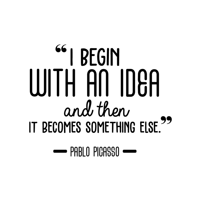 Vinyl Wall Art Decal - I Begin With An Idea And Then It Becomes Something Else - 22" x 28" - Trendy Inspirational Picasso Quote For Home Bedroom Office Classroom Decoration Sticker Black 22" x 28"