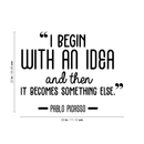 Vinyl Wall Art Decal - I Begin With An Idea And Then It Becomes Something Else - Trendy Inspirational Picasso Quote For Home Bedroom Office Classroom Decoration Sticker   4