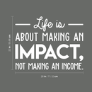 Vinyl Wall Art Decal - Life Is About Making An Impact Not Making An Income - 22" x 28" - Modern Inspirational Quote For Home Bedroom Living Room Office Workplace School Decoration Sticker White 22" x 28"