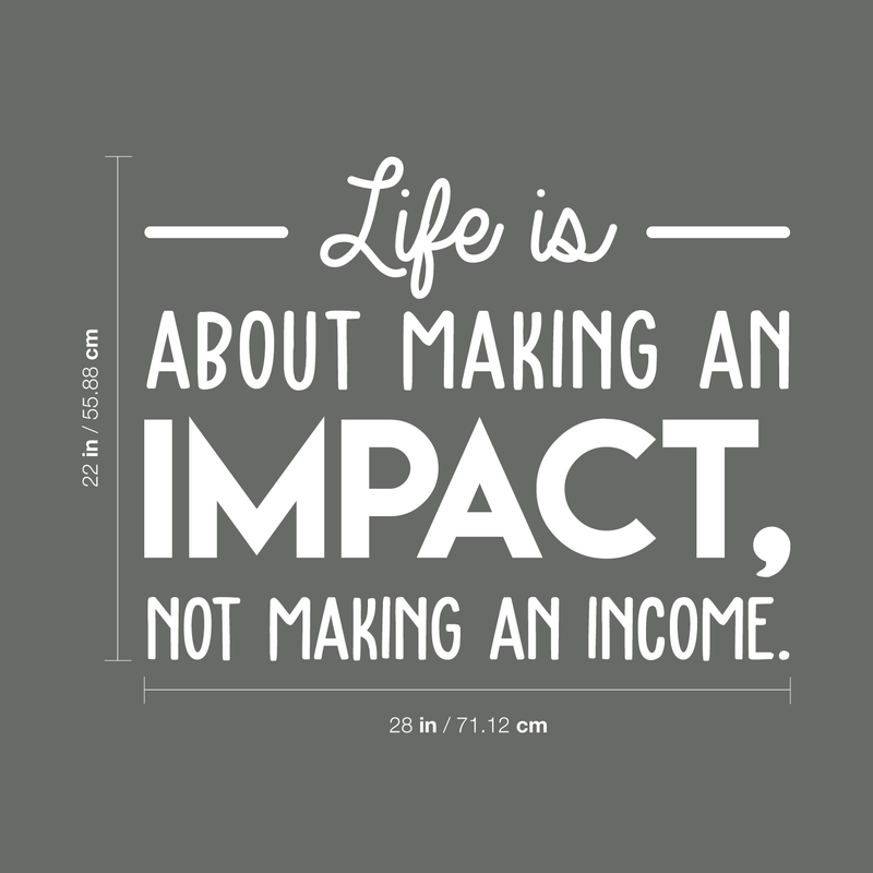 Vinyl Wall Art Decal - Life Is About Making An Impact Not Making An Income - 22" x 28" - Modern Inspirational Quote For Home Bedroom Living Room Office Workplace School Decoration Sticker White 22" x 28"