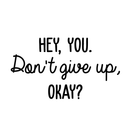 Vinyl Wall Art Decal - Hey You Don't Give Up Okay - Modern Motivational Quote For Home Bedroom Kids Room Office Workplace School Classroom Decoration Sticker