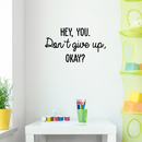 Vinyl Wall Art Decal - Hey You Don't Give Up Okay - Modern Motivational Quote For Home Bedroom Kids Room Office Workplace School Classroom Decoration Sticker   3